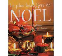 Le Plus Beau Livre De Noel. Vingt Siecles De Traditions Pour Vivre La Plus Belle Fete De L'Annee