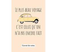 Le plus beau voyage, c'est celui qu'on n'a pas encore fait en 2cv Carnet de Notes: Journal de bord du voyage en 2cv | Carnet de route pour les papas ... | 100 pages | 15,2 x 22,8 cm (French Edition)