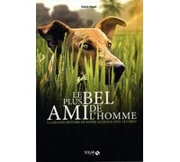 Le Plus Bel Ami De L'homme - La Grande Histoire De Notre Alliance Avec Le Chien