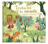 Le plus bel oeuf du monde Jo Hoestlandt (Auteur), Jo Hoestlandt (Illustration), Crescence Bouvarel (Auteur), Crescence Bouvarel (Illustration)