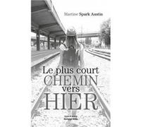 Le plus court chemin vers hier Martine Spark Austin (Auteur)