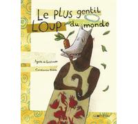 Le plus gentil loup du monde - Agnès de Lestrade - Joie De Lire - cartonné - Album jeunesse dès 3 ans