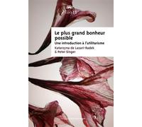 Le plus grand bonheur possible Une introduction à l'utilitarisme - Katarzyna de Lazari-Radek - Eliott Eds - broché - Essai