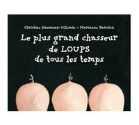 Le plus grand chasseur de loups de tous les temps Marianne Barcilon (Illustration), Christine Naumann-Villemin (Auteur)