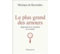 Monique de Kermadec – Le plus grand des amours – Apprendre à se connaître et à s'aimer – Broché