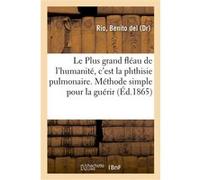 Le Plus grand fléau de l'humanité, c'est la phthisie pulmonaire Benito del Rio (Auteur)