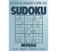 Le Plus Grand Livre De Sudoku Niveau: facile,moyen,difficile,expert: Un des plus grands livres de Sudoku du monde ! Plus de 400 grilles de 4 niveau : faciel,moyen,difficile,expert