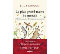 Le plus grand menu du monde Histoires naturelles dans nos assiettes - Bill François - Fayard - broché - Témoignage