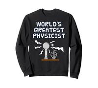 Le Plus Grand physicien du Monde, Professeur de Physique Sweatshirt