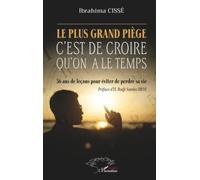 Le plus grand piège c’est de croire qu’on a le temps: 56 ans de leçons pour éviter de perdre sa vie