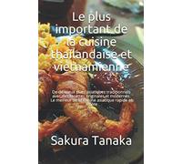 Le plus important de la cuisine thaïlandaise et vietnamienne: De délicieux plats asiatiques traditionnels avec des recettes originales et modernes. Le meilleur de la cuisine asiatique rapide et légère