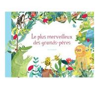 Le plus merveilleux des grands-pères Jess Racklyeft (Auteur), Jess Racklyeft (Illustration), Anne-Élisabeth Doutey (Traduction)
