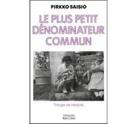 Pirkko Saisio – Le plus petit dénominateur commun – Trilogie de Helsinki T.1 – Roman – Broché