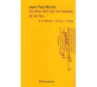 Le plus réel est ce hasard, et ce feu