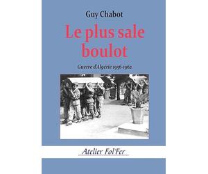 Le plus sale boulot: Guerre d’Algérie 1956-1962