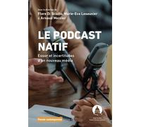 Le podcast natif Essor et incertitudes d'un nouveau média - Marie-Eva Lesaunier - Panthéon-Assas - broché - Essai