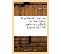Le poème de Fontenoy. Dernière édition conforme à celle du Louvre , augmentée de beaucoup de vers dans le poème, et de plusieurs additions instructives dans les notes - Voltaire - Hachette Bnf - broch