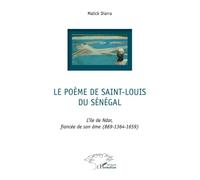 Le Poème de Saint-Louis du Sénégal : L'île de Ndar, fiancée de son âme (869-1364-1659)