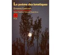 Le Poème des lunatiques ERMANNO CAVAZONNI (Auteur), Claude Perrus (Traduction)