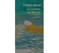 Frédéric Mistral – Le Poème du Rhône – Traduit par Claude Guerre – Broché (Actes Sud)