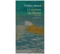 Frédéric Mistral – Le Poème du Rhône – Traduit par Claude Guerre – Broché (Actes Sud)