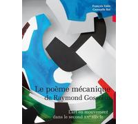 Le poème mécanique de Raymond Gosselin: Peinture, sculpture, art monumental