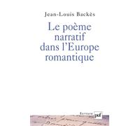 Le poème narratif dans l'Europe romantique - Jean-Louis Backès - Puf - broché - Etude