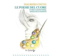 Le poesie del cuore. Intrecci di pensieri, speranze e passioni