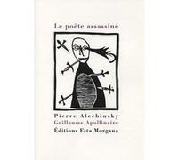 Le poète assassiné Guillaume Apollinaire (Auteur), Pierre Alechinsky (Auteur), Yves Peyré (Postface)