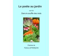 Le poète au jardin: Dans le souffle des mots