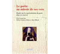 Le poete au miroir de ses vers Etudes sur la représentation du poète dans ses œuvres - Hélène Casanova-Robin - Millon Jerome Eds - broché - Essai
