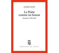 Le Poète comme un boxeur. Entretiens (1958-1989) - Yacine Kateb - Seuil - broché - Livre