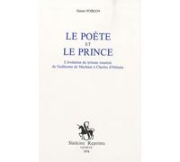Le Poète Et Le Prince - L'évolution Du Lyrisme Courtois De Guillaume De Machaut À Charles D'orléans