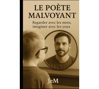 Le Poète Malvoyant: Une vie en clair-obscur - Entre épreuves et renaissance