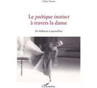 Le Poétique instinct à travers la danse De Mallarmé à aujourd'hui - Céline Torrent - L'harmattan - broché - Essai