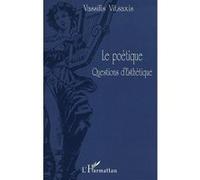 Le poétique questions d'esthétique Vassilis Vitsaxis (Auteur)