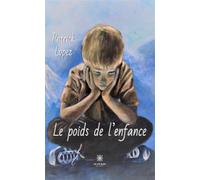 Le poids de l'enfance - Patrick Lopez - Le Lys Bleu - broché - Roman