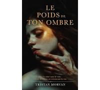 Le Poids de ton Ombre: Un thriller psychologique où l'amour se construit dans le noir