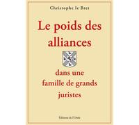 Le poids des alliances dans une famille de grands juristes - Christophe Le Bret - L'onde Eds De - broché - Essai