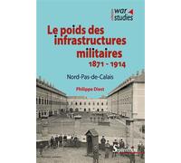 Le poids des infrastructures militaires 1871 - 1914 Nord-Pas-de-Calais - Philippe Diest - Presses Universitaires Du Septen-Trion - broché - Essai