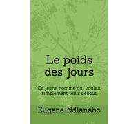 Le poids des jours: Ce jeune homme qui voulait simplement tenir debout