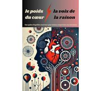 le poids du cœur la voix de la raison: Une quête d'équilibre intérieur pour mieux comprendre nos décisions