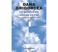 Le poids d'un oiseau en vol - Dana Grigorcea - Les Argonautes - broché - Roman