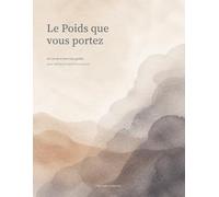 Le Poids que vous portez: Un carnet d'exercises guidés pour adultes en deuil d'un parent.