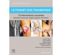 Le poignet non traumatique 10 interventions courantes Manuel de chirurgie du membre supérieur - Jean-Michel Cognet - Elsevier Masson - broché - Scolaire / Universitaire