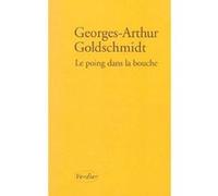Le poing dans la bouche Georges-Arthur Goldschmidt (Auteur)