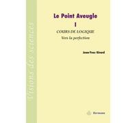 Le Point Aveugle Vol 1. Cours de Logique à Vers la Perfection - Jean-Yves Girard - Hermann - broché - Essai