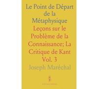 Le Point de Départ de la Métaphysique: Leçons sur le Problème de la Connaissance; La Critique de Kant