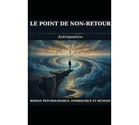 Le Point de Non-Retour: Un roman psychologique, symbolique et humain