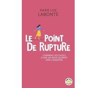 Le Point de rupture Comment les chocs d'une vie nous guident vers l'essentiel - Marie Lise Labonté - Points - Poche - Essai
